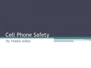 Cell Phone Safety By Hunter Ackley Abstract Thesis