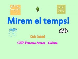 Mirem el temps Cicle Inicial CEIP Francesc Arenes