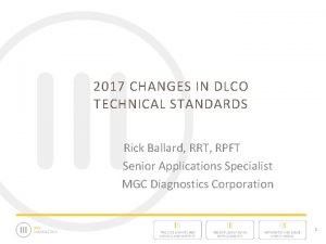 2017 CHANGES IN DLCO TECHNICAL STANDARDS Rick Ballard