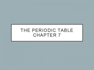 THE PERIODIC TABLE CHAPTER 7 ARRANGING THE ELEMENTS