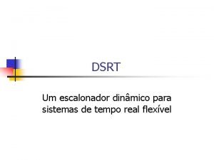 DSRT Um escalonador dinmico para sistemas de tempo