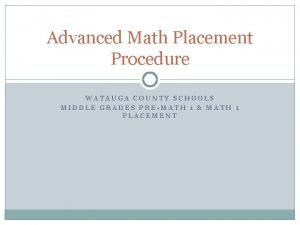 Advanced Math Placement Procedure WATAUGA COUNTY SCHOOLS MIDDLE