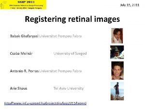 July 15 2011 Registering retinal images Babak Ghafaryasl