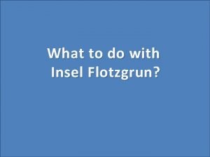 What to do with Insel Flotzgrun What are