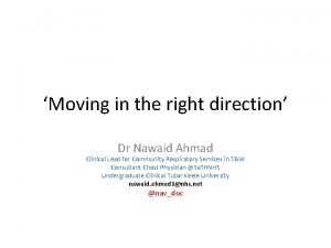 Moving in the right direction Dr Nawaid Ahmad