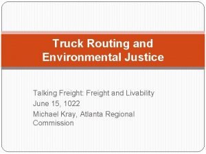 Truck Routing and Environmental Justice Talking Freight Freight