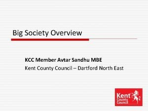 Big Society Overview KCC Member Avtar Sandhu MBE