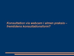 Konsultation via webcam i almen praksis fremtidens konsultationsform
