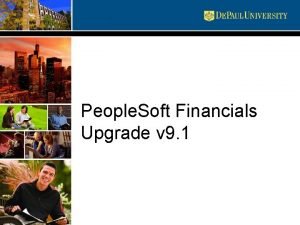 People Soft Financials Upgrade v 9 1 Upgrade