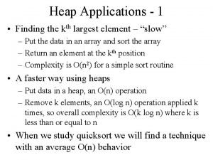 Heap Applications 1 Finding the kth largest element