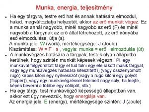 Munka energia teljestmny Ha egy trgyra testre er