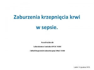 Zaburzenia krzepnicia krwi w sepsie Pawe Kozowski Laboratorium