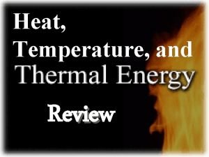 Heat Temperature and Review vie Thermal Energy Total