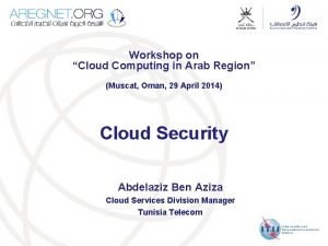 Workshop on Cloud Computing in Arab Region Muscat