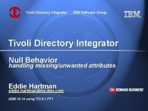 Tivoli Directory Integrator IBM Software Group Tivoli Directory