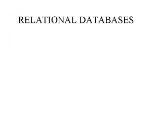 RELATIONAL DATABASES Relational data Structure RELATION Table with