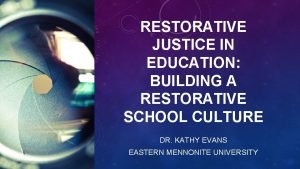 RESTORATIVE JUSTICE IN EDUCATION BUILDING A RESTORATIVE SCHOOL