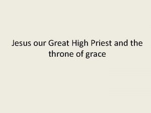 Jesus our Great High Priest and the throne