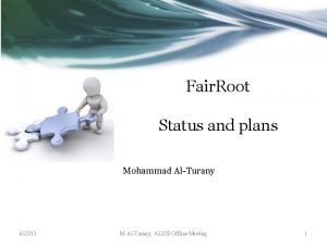 Fair Root Status and plans Mohammad AlTurany 62513