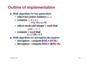 Outline of implementation l l RSA algorithm for