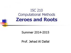 ISC 210 Computational Methods Zeroes and Roots Summer