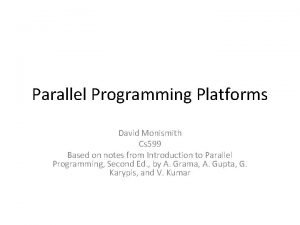 Parallel Programming Platforms David Monismith Cs 599 Based