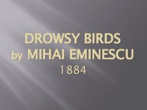 DROWSY BIRDS by MIHAI EMINESCU 1884 Mihai Eminescu