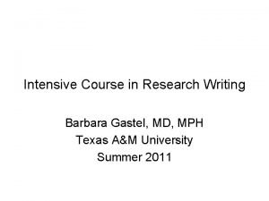Intensive Course in Research Writing Barbara Gastel MD