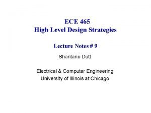 ECE 465 High Level Design Strategies Lecture Notes