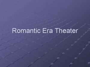 Romantic period theater Romantic period theater