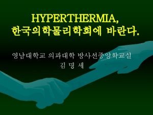 HYPERTHERMIA Elevation of temperature to supraphysiologic level between