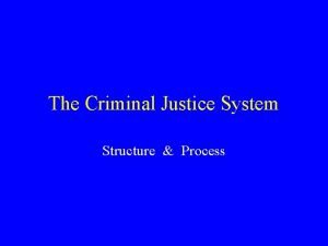 The Criminal Justice System Structure Process The Criminal