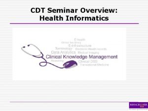 CDT Seminar Overview Health Informatics Clinical informatics o
