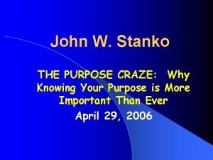 John W Stanko THE PURPOSE CRAZE Why Knowing