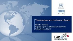 The Americas and the future of ports Ricardo