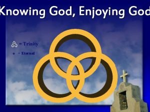 Knowing God Enjoying God Trinity o Eternal View