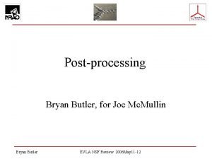 Postprocessing Bryan Butler for Joe Mc Mullin Bryan Postprocessing Bryan Butler for Joe Mc Mullin Bryan