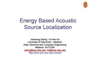 Energy Based Acoustic Source Localization Xiaohong Sheng YuHen