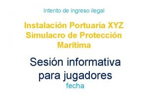 Intento de ingreso ilegal Instalacin Portuaria XYZ Simulacro