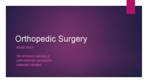 Orthopedic Surgery MADE EASY DR WYNAND WESSELS ORTHOPEDIC