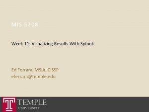 MIS 5208 Week 11 Visualizing Results With Splunk