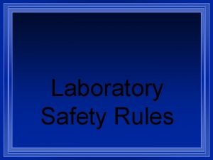 Laboratory Safety Rules While working in the science