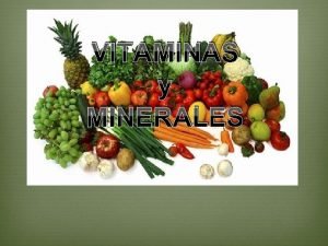 VITAMINAS y MINERALES LAS VITAMINAS Sustancias organicas que