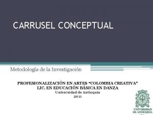 CARRUSEL CONCEPTUAL Metodologa de la Investigacin PROFESIONALIZACIN EN