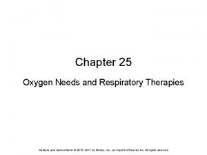 Chapter 25 Oxygen Needs and Respiratory Therapies All