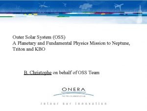 Outer Solar System OSS A Planetary and Fundamental