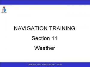 NAVIGATION TRAINING Section 11 Weather CANADIAN COAST GUARD