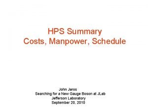 HPS Summary Costs Manpower Schedule John Jaros Searching