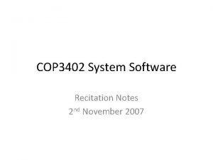 COP 3402 System Software Recitation Notes 2 nd