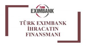 TRK EXIMBANK HRACATIN FINANSMANI 1 Tarihe Trkiye hracat